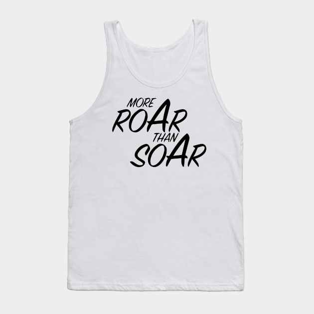 More ROAR than SOAR Tank Top by Joker & Angel